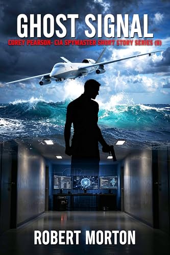 GHOST SIGNAL: COREY PEARSON- CIA SPYMASTER SHORT STORY 6