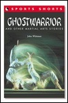 Ghostwarrior: And Other Martial Arts Stories
