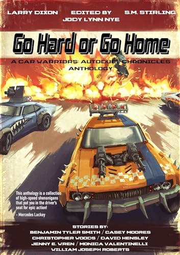 Go Hard or Go Home: A Car Warriors: Autoduel Chronicles Anthology