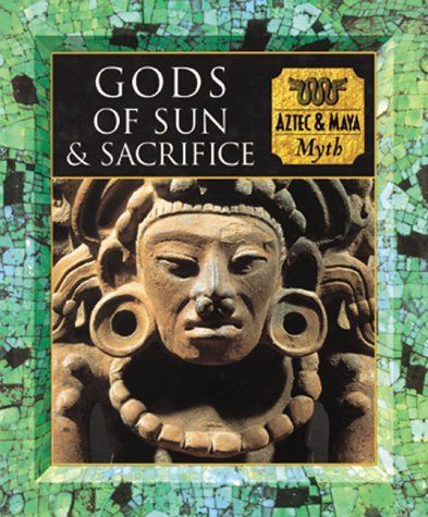Gods of Sun and Sacrifice: Aztec & Maya Myth