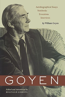 Goyen: Autobiographical Essays, Notebooks, Evocations, Interviews