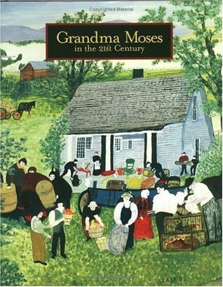 Grandma Moses: in the 21st Century