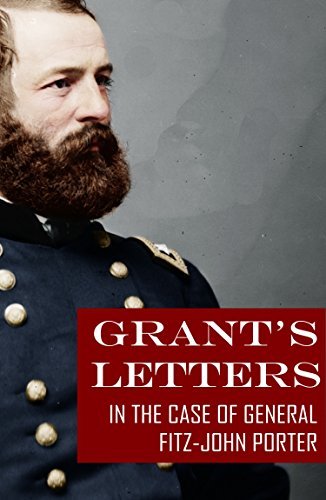 Grant's Letters in the Case of Fitz-John Porter