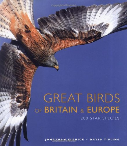 Great Birds of Britain & Europe: 200 Star Species