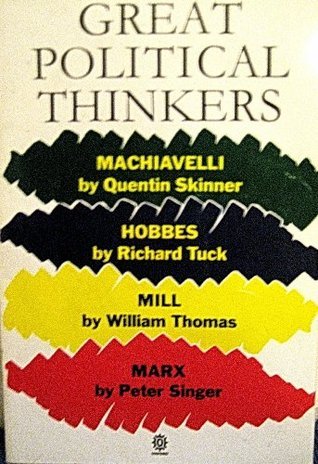 Great Political Thinkers: Machiavelli, Hobbes, Mill, Marx