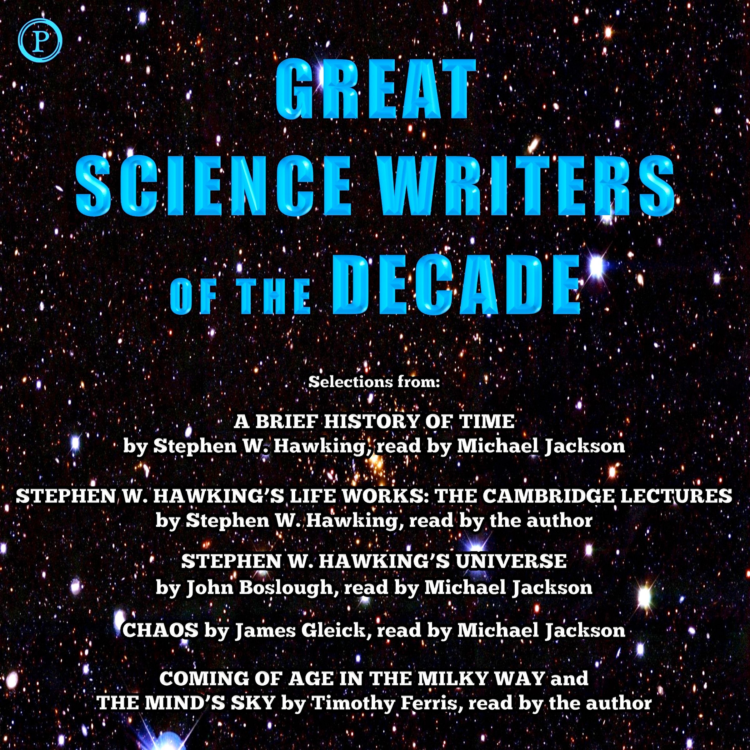 Great Science Writers of the Decade: Selections from the Works of Stephen W. Hawking, Timothy Ferris, James Gleick and John Boslough