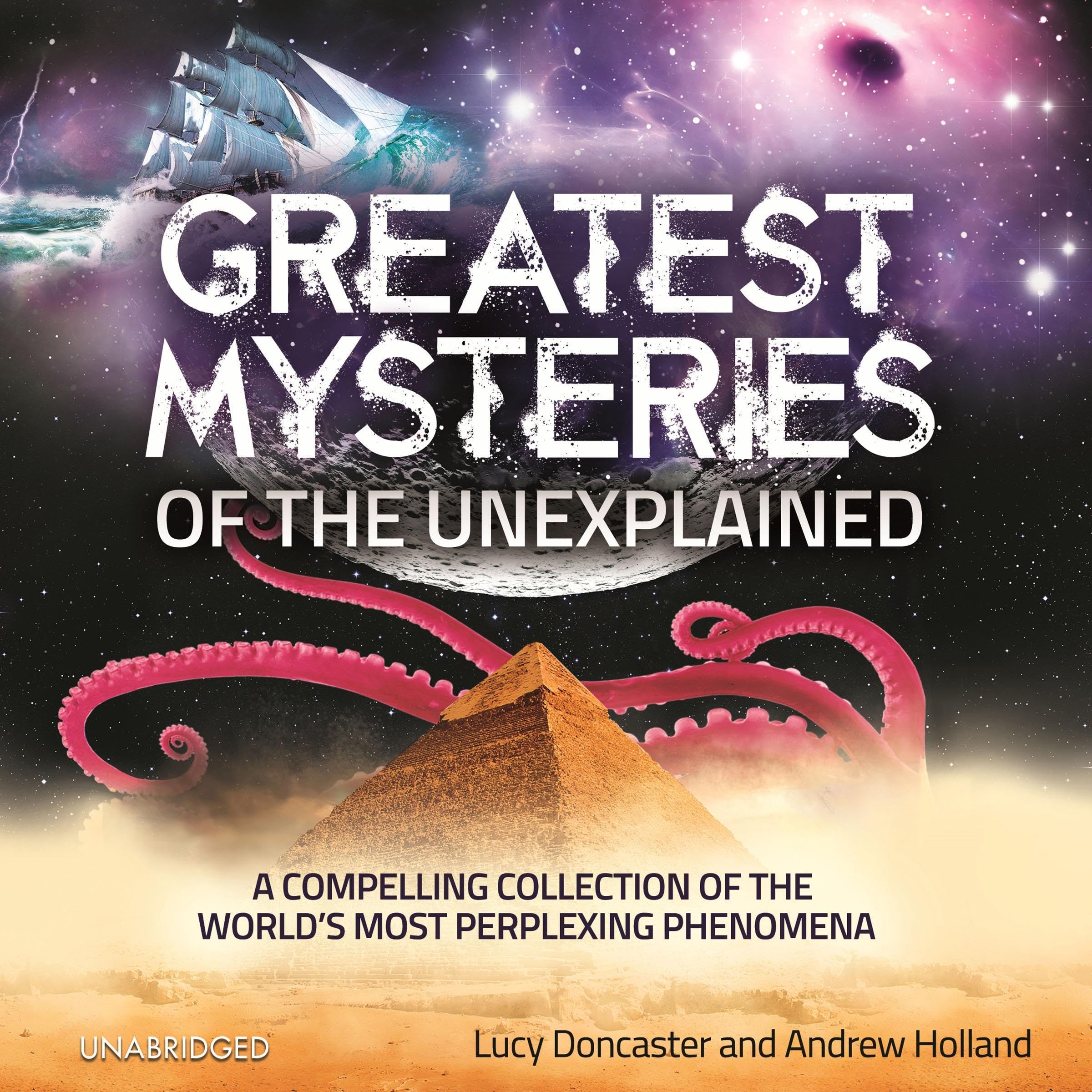 Greatest Mysteries of the Unexplained: A Compelling Collection of the World's Most Perplexing Phenomena
