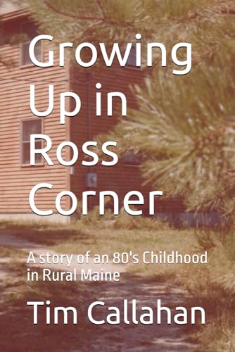 Growing Up in Ross Corner: A story of an 80's Childhood in Rural Maine