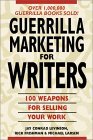 Guerrilla Marketing for Writers : 100 Weapons to Help You Sell Your Work