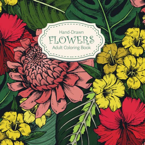 Hand-Drawn Flowers: Adult Coloring Book with Relaxing and Stress-Relieving Flower Designs