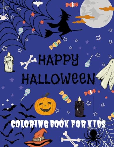 Happy Halloween Coloring Book For Kids: Halloween Coloring Book For Children with Super Cute, not too Spooky and Fun Halloween Themed Coloring Pages ... of Pumpkins, Cats, Hunted House and more.