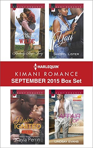Harlequin Kimani Romance September 2015 Box Set: To Claim a Wilde / Passion Ignited\It's Only You / Affair of Pleasure