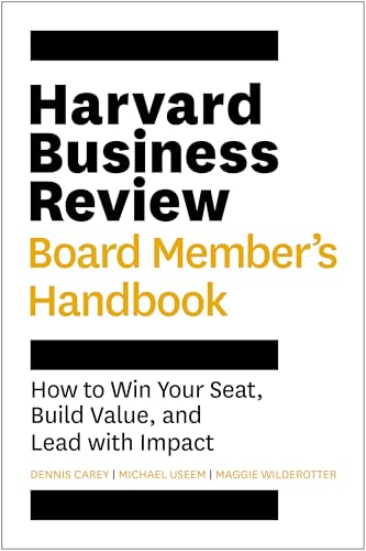 Harvard Business Review Board Member's Handbook: How to Win Your Seat, Build Value, and Lead with Impact