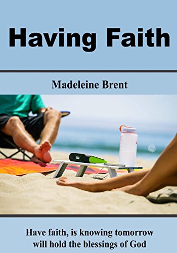 Having Faith: Have Faith, Is Knowing Tomorrow Will Hold the Blessings of God