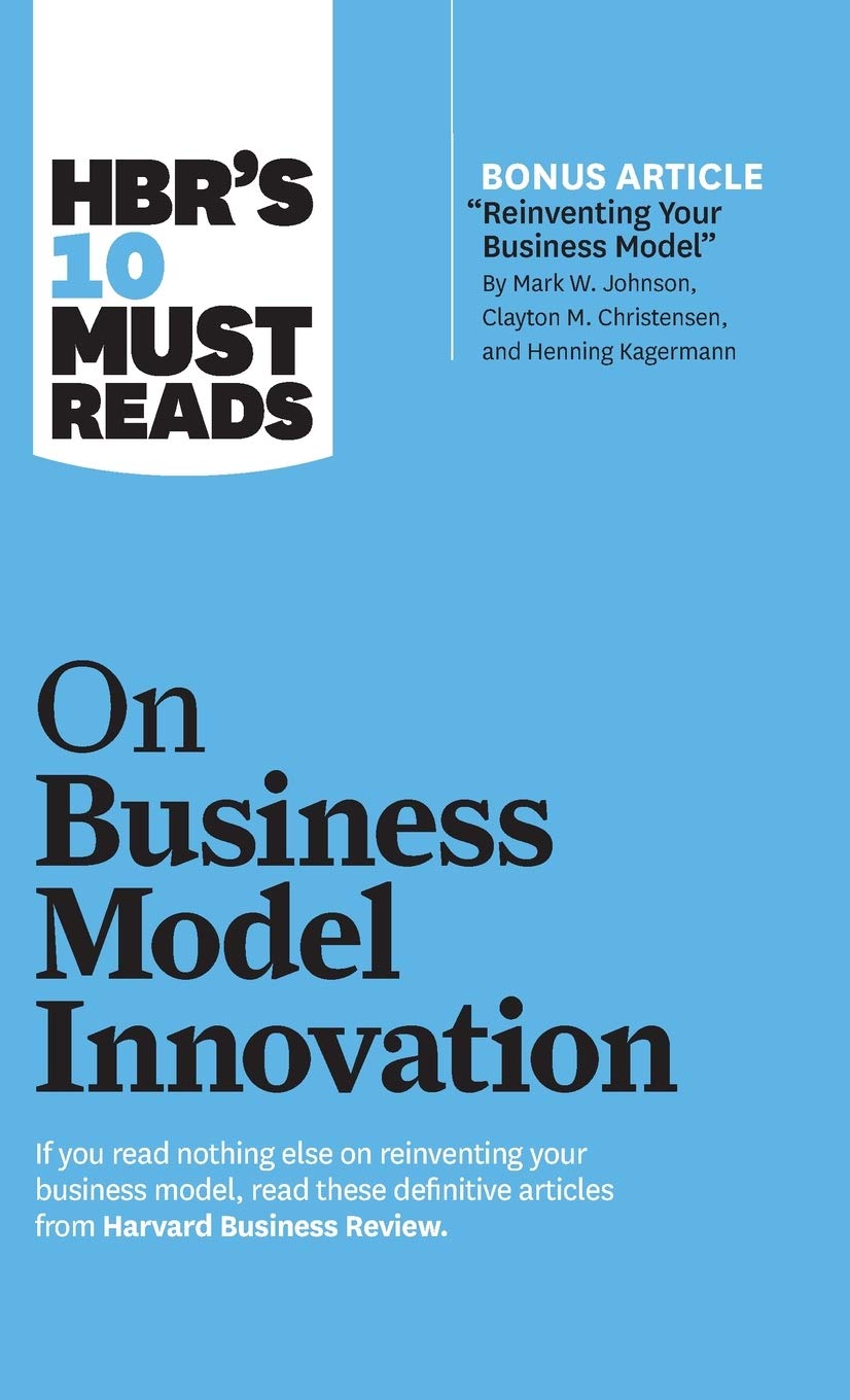 HBR's 10 Must Reads on Business Model Innovation
