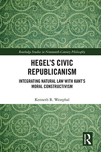 Hegel’s Civic Republicanism: Integrating Natural Law with Kant’s Moral Constructivism
