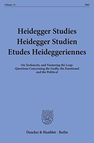 Heidegger Studies / Heidegger Studien / Etudes Heideggeriennes: Vol. 21 (25). on Technicity, and Venturing the Leap: Questions Concerning the Godly, ...