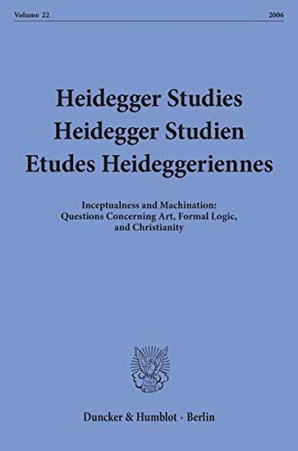 Heidegger Studies / Heidegger Studien / Etudes Heideggeriennes: Vol. 22 (26). Inceptualness and Machination: Questions Concerning Art, Formal Logic, ...