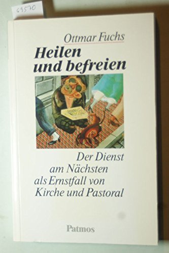 Heilen und befreien: Der Dienst am Nächsten als Ernstfall von Kirche und Pastoral