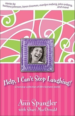 Help, I Can't Stop Laughing!: A Nonstop Collection of Life's Funniest Stories