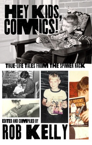 Hey Kids, Comics!: True-Life Tales from the Spinner Rack