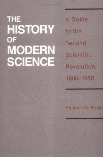 History of Modern Science: A Guide to the Second Scientific Revolution, 1800-1950
