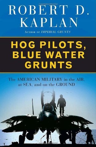 Hog Pilots, Blue Water Grunts: The American Military in the Air, at Sea, and on the Ground