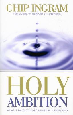 Holy Ambition: What it Take to Make a Difference for God