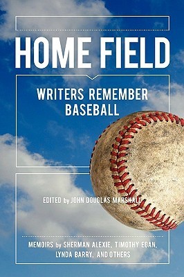Home Field: Writers Remember Baseball