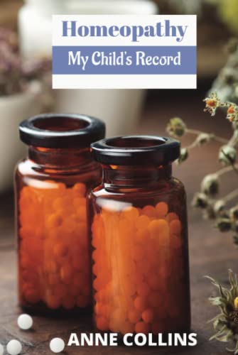 Homeopathy - My Child's Record: Record notebook to log your child's homeopathic symptoms & prescriptions from homeopath or home prescribing