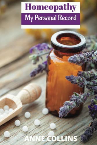Homeopathy - My Personal Record: Record notebook to log your personal homeopathic journey including symptoms, remedies, reactions and next steps.