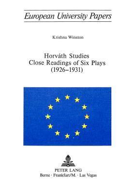 Horvath Studies- Close Readings of Six Plays (1926-1931)