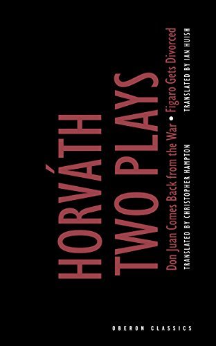Horváth: Two Plays,: Don Juan Comes Back from the War; Figaro Gets Divorced