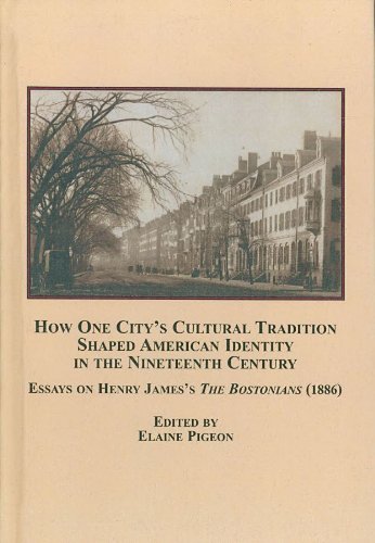 How One City's Cultural Tradition Shaped American Identity in the Nineteenth Century: Essay on Henry James's the Bostonians