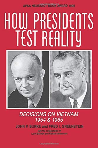 How Presidents Test Reality: Decisions On Vietnam 1954 & 1965