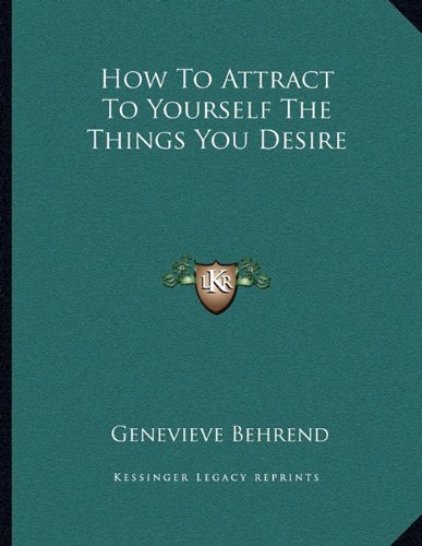 How To Attract To Yourself The Things You Desire