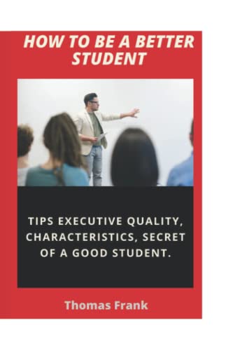 HOW TO BE A BETTER STUDENT: TIPS EXECUTIVE QUALITY, CHARACTERISTICS, SECRET OF A GOOD STUDENT.
