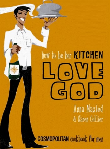 How to Be Her Kitchen Love God: "Cosmopolitan" Cookbook for Men