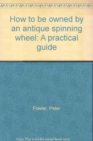 How to be owned by an antique spinning wheel: A practical guide