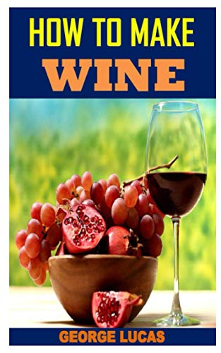HOW TO MAKE WINE