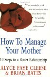 How to Manage Your Mother : 10 Steps to a Better Relationship