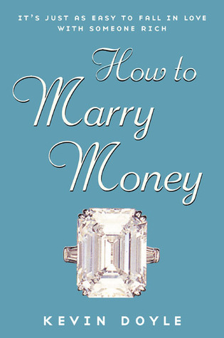 How to Marry Money: It's Just as Easy to Fall in Love with Someone Rich