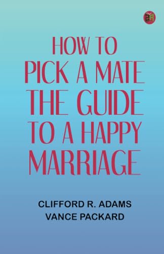 How to Pick a Mate: The Guide to a Happy Marriage