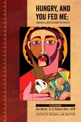 Hungry, And You Fed Me: Homilies and Reflections for Cycle C