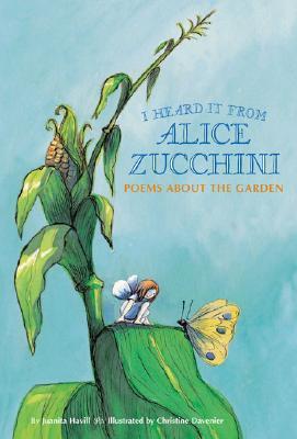 I Heard It from Alice Zucchini: Poems About the Garden