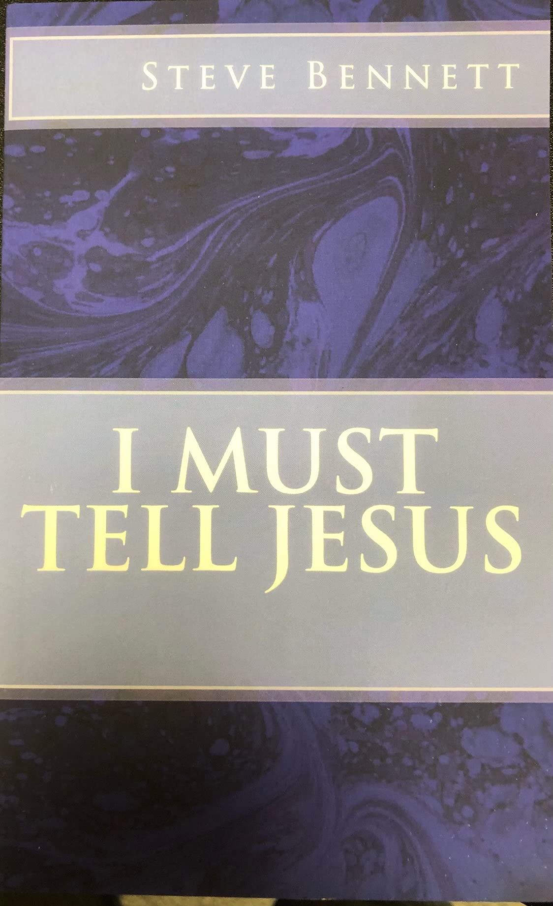 I Must Tell Jesus: praying for answers