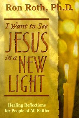 I Want to See Jesus in a New Light: Healing Reflections for People of All Faiths