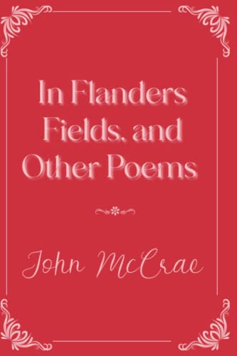 In Flanders Fields, and Other Poems: Eleganse Edition