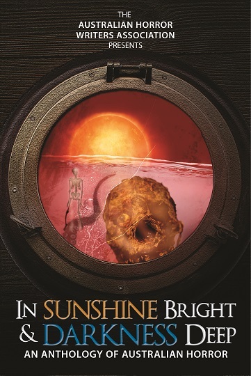 In Sunshine Bright and Darkness Deep: An Anthology of Australian Horror