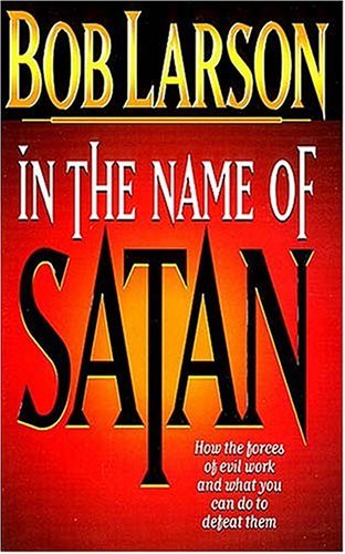 In The Name Of Satan: How The Forces Of Evil Work And What You Can Do To Defeat Them